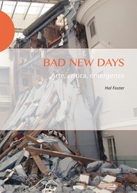 Bad new days. Arte, critica, emergenza - Librerie.coop