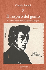 Il respiro del genio. La vita e la malattia di Fryderyk Chopin - Librerie.coop