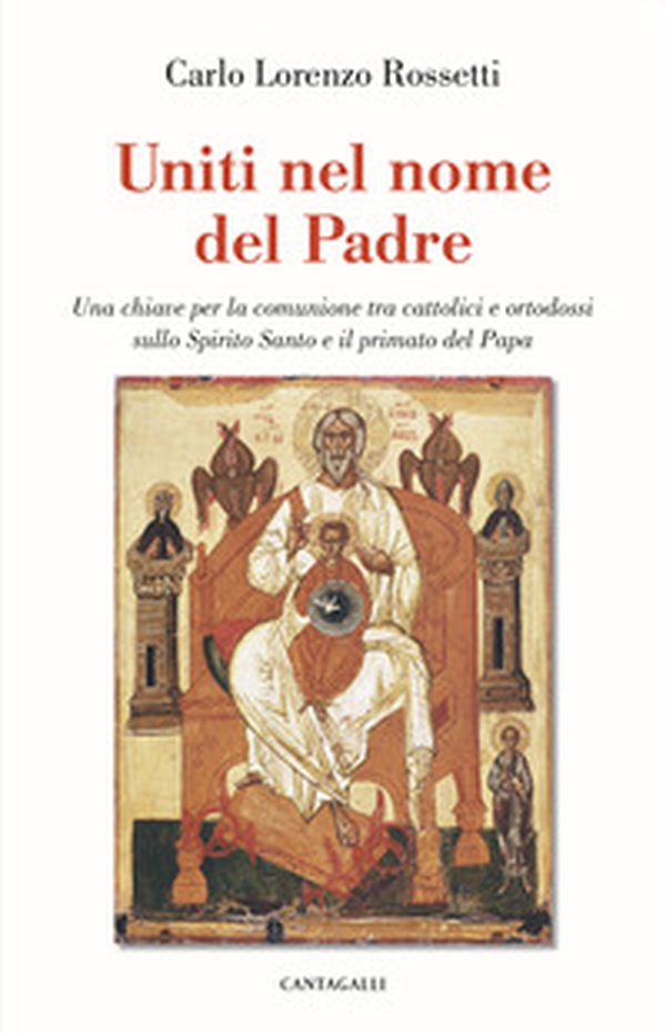 Uniti nel nome del Padre. Una chiave per la comunione tra cattolici e ortodossi sullo Spirito Santo e il primato del papa - Librerie.coop Uniti nel nome del Padre. Una chiave per la comunione tra cattolici e ortodossi sullo Spirito Santo e il primato del papa - Librerie.coop