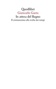 In attesa del Regno. Il cristianesimo alla svolta dei tempi - Librerie.coop