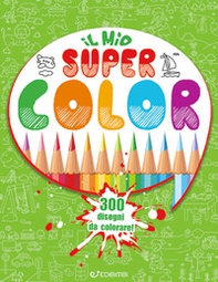 Il mio Super Color. 300 disegni da colorare - Librerie.coop