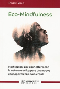 Eco-Mindfulness. Meditazioni per connettersi con la natura e sviluppare una nuova consapevolezza ambientale - Librerie.coop Eco-Mindfulness. Meditazioni per connettersi con la natura e sviluppare una nuova consapevolezza ambientale - Librerie.coop