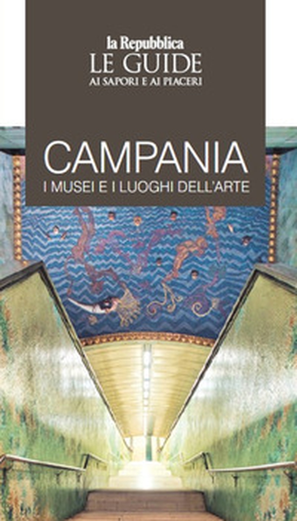 Campania. I musei e i luoghi dell'arte. Le guide ai sapori e ai piaceri - Librerie.coop Campania. I musei e i luoghi dell'arte. Le guide ai sapori e ai piaceri - Librerie.coop