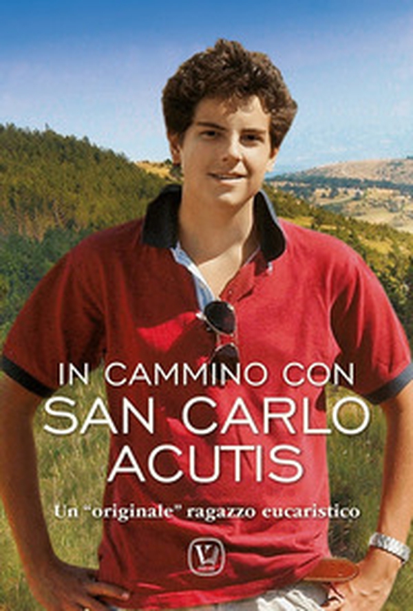 In cammino Carlo Acutis. Un «originale» ragazzo eucaristico - Librerie.coop