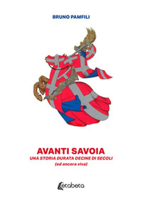 Avanti Savoia. Una storia durata decine di secoli (ed ancora viva) - Librerie.coop