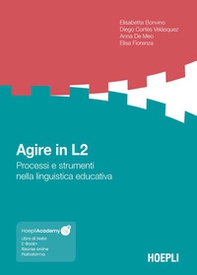 Agire in L2. Processi e strumenti nella linguistica educativa - Librerie.coop