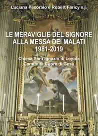 Le meraviglie del Signore alla messa dei malati 1981-2019 - Librerie.coop Le meraviglie del Signore alla messa dei malati 1981-2019 - Librerie.coop
