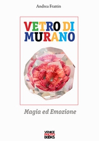 Vetro di Murano. Magia ed emozione - Librerie.coop