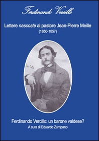 Lettere nascoste al pastore Jean-Pierre Meille (1850-1857). Ferdinando Vercillo. Un barone valdese? - Librerie.coop