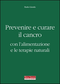 Prevenire e curare il cancro con l'alimentazione e le terapie naturali - Librerie.coop