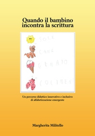Quando il bambino incontra la scrittura. Un percorso didattico innovativo e inclusivo di alfabetizzazione emergente - Librerie.coop