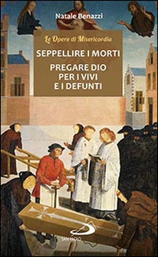 Seppellire i morti. Pregare Dio per i vivi e per i defunti - Librerie.coop Seppellire i morti. Pregare Dio per i vivi e per i defunti - Librerie.coop