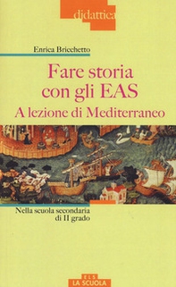 Fare storia con gli EAS. A lezione di Mediterraneo. Nella scuola secondaria di II grado - Librerie.coop Fare storia con gli EAS. A lezione di Mediterraneo. Nella scuola secondaria di II grado - Librerie.coop