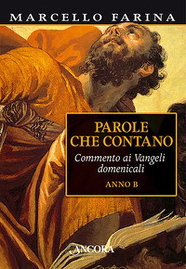 Parole che contano. Commento ai Vangeli domenicali. Anno B - Librerie.coop Parole che contano. Commento ai Vangeli domenicali. Anno B - Librerie.coop