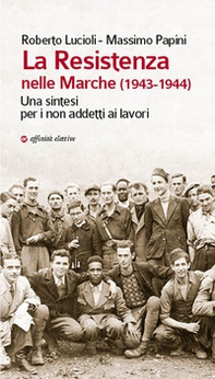 La Resistenza nelle Marche (1943-1944). Una sintesi per i non addetti ai lavori - Librerie.coop La Resistenza nelle Marche (1943-1944). Una sintesi per i non addetti ai lavori - Librerie.coop