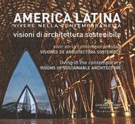 America latina. Vivere nella contemporaneità. Visioni di architettura sostenibile-América Latina. Vivir en la contemporaneidad. Visiones de arquitectura sostenible-Latin America. Living in the Contemporary. Visions of sustainable architecture - Librerie.coop America latina. Vivere nella contemporaneità. Visioni di architettura sostenibile-América Latina. Vivir en la contemporaneidad. Visiones de arquitectura sostenible-Latin America. Living in the Contemporary. Visions of sustainable architecture - Librerie.coop