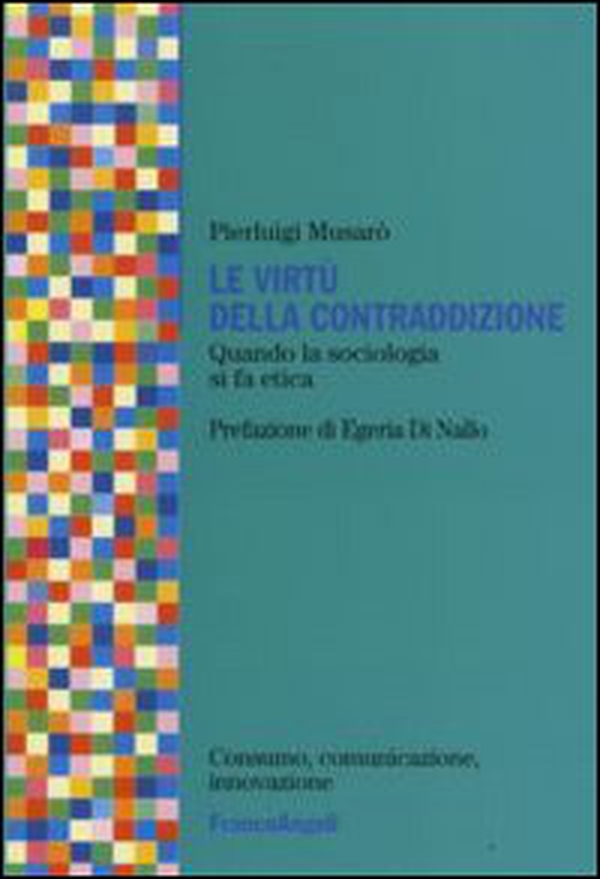 Le virtù della contraddizione. Quando la sociologia di fa etica - Librerie.coop Le virtù della contraddizione. Quando la sociologia di fa etica - Librerie.coop
