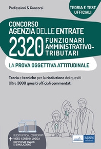 Concorso Agenzia delle entrate. 2320 Funzionari amministrativo-tributari. La prova oggettiva attitudinale. Nozioni teoriche e 3.240 quesiti ufficiali commentati per la prova oggettiva attitudinale - Librerie.coop