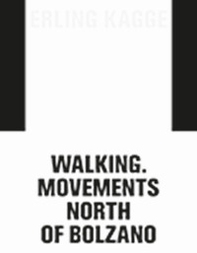 Erling Kagge: movements. Walking North of Bolzano. Ediz. italiana, inglese e tedesca - Librerie.coop