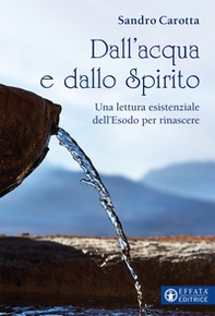 Dall'acqua e dallo Spirito. Una rilettura esistenziale dell'Esodo per rinascere - Librerie.coop Dall'acqua e dallo Spirito. Una rilettura esistenziale dell'Esodo per rinascere - Librerie.coop