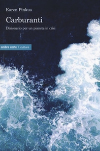 Carburanti. Dizionario per un pianeta in crisi - Librerie.coop Carburanti. Dizionario per un pianeta in crisi - Librerie.coop