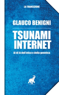 Tsunami internet. Al di là dell'etica e della genetica - Librerie.coop Tsunami internet. Al di là dell'etica e della genetica - Librerie.coop