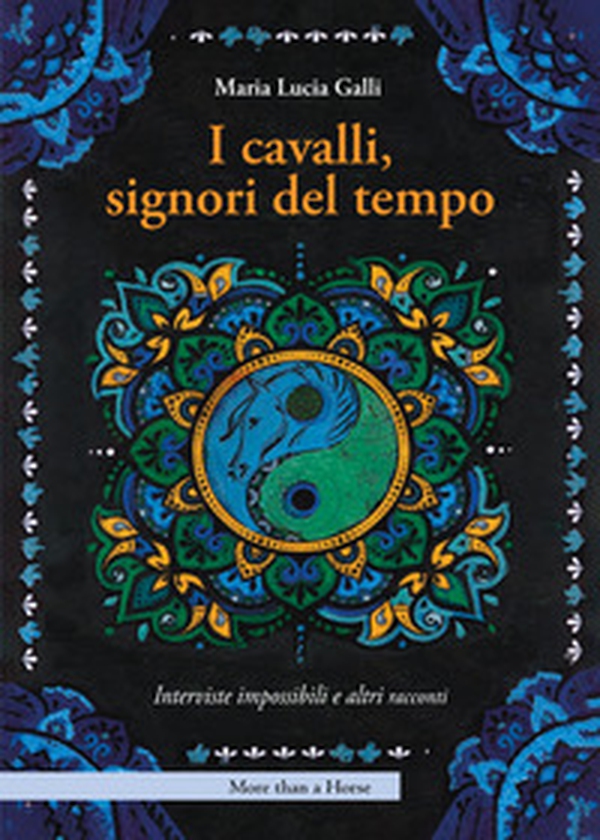 I cavalli, signori del tempo. Interviste impossibili e altri racconti - Librerie.coop I cavalli, signori del tempo. Interviste impossibili e altri racconti - Librerie.coop