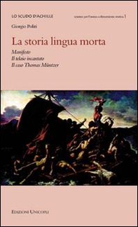 La storia lingua morta. Manifesto, il telaio incantato, il caso Thomas Müntzer - Librerie.coop