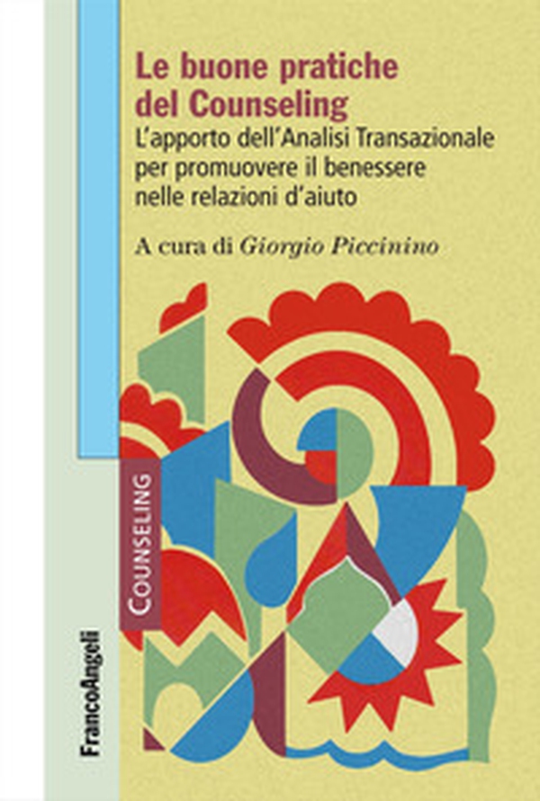 Le buone pratiche del counseling. L'apporto dell'analisi transazionale per promuovere il benessere nelle relazioni d'aiuto - Librerie.coop Le buone pratiche del counseling. L'apporto dell'analisi transazionale per promuovere il benessere nelle relazioni d'aiuto - Librerie.coop