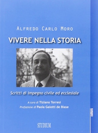 Vivere nella storia. Scritti di impegno civile ed ecclesiale - Librerie.coop