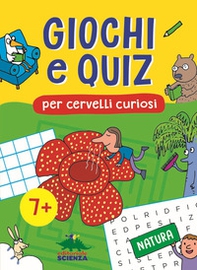 Giochi e quiz per cervelli curiosi. Natura - Librerie.coop
