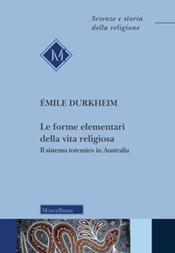 Le forme elementari della vita religiosa. Il sistema totemico in Australia - Librerie.coop Le forme elementari della vita religiosa. Il sistema totemico in Australia - Librerie.coop