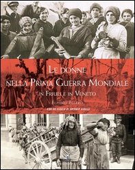 Le donne nella prima guerra mondiale in Friuli e in Veneto - Librerie.coop Le donne nella prima guerra mondiale in Friuli e in Veneto - Librerie.coop