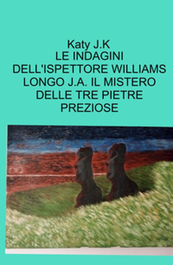 Le indagini dell'ispettore Williams Longo J.A. Il mistero delle tre pietre preziose - Librerie.coop Le indagini dell'ispettore Williams Longo J.A. Il mistero delle tre pietre preziose - Librerie.coop