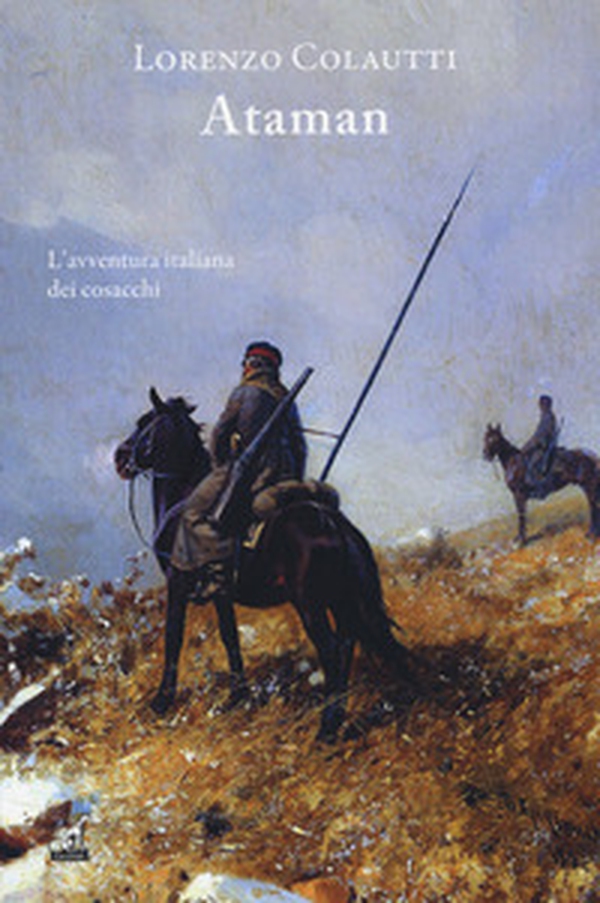 Ataman. L'avventura italiana dei cosacchi - Librerie.coop Ataman. L'avventura italiana dei cosacchi - Librerie.coop