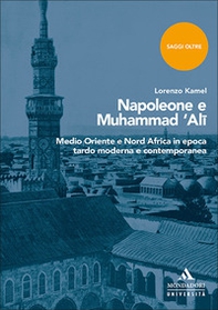 Napoleone e Muhammad 'Ali. Medio Oriente e Nord Africa in epoca tardo moderna e contemporanea - Librerie.coop Napoleone e Muhammad 'Ali. Medio Oriente e Nord Africa in epoca tardo moderna e contemporanea - Librerie.coop