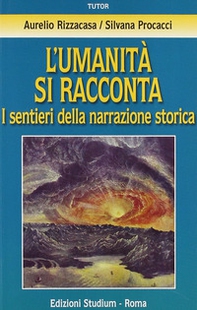 L'umanità si racconta. I sentieri della narrazione storica - Librerie.coop L'umanità si racconta. I sentieri della narrazione storica - Librerie.coop