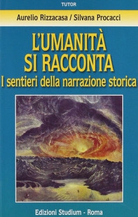 L'umanità si racconta. I sentieri della narrazione storica - Librerie.coop