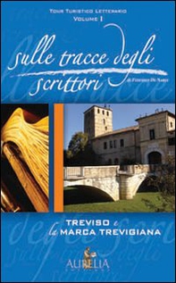 Sulle tracce degli scrittori. Treviso e la marca trevigiana - Librerie.coop Sulle tracce degli scrittori. Treviso e la marca trevigiana - Librerie.coop