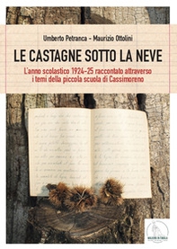 Le castagne sotto la neve. L'anno scolastico 1924-25 raccontato attraverso i temi della piccola scuola di Cassimoreno - Librerie.coop