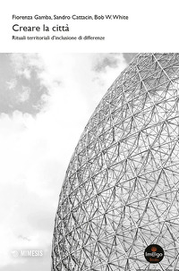 Creare la città. Rituali territoriali d'inclusione di differenze - Librerie.coop Creare la città. Rituali territoriali d'inclusione di differenze - Librerie.coop