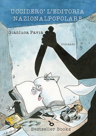 Ucciderò l'editoria nazional popolare - Librerie.coop