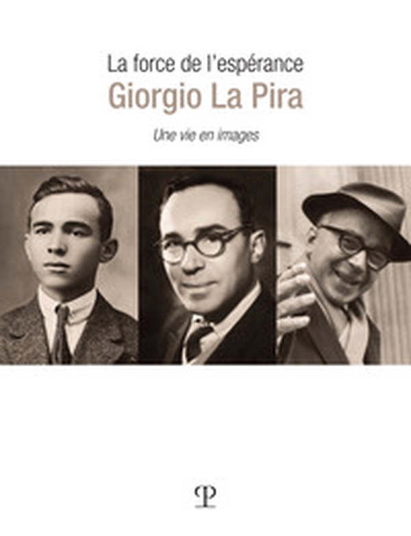 La force de l'esperance: Giorgio La Pira. Une vie en images - Librerie.coop