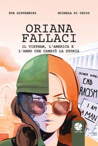 Oriana Fallaci. Il Vietnam, l'America e l'anno che cambiò la Storia - Librerie.coop