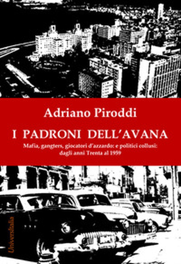 I padroni dell'Avana. Mafia, gangsters, giocatori d'azzardo e politici collusi. Dagli anni Trenta al 1959 - Librerie.coop I padroni dell'Avana. Mafia, gangsters, giocatori d'azzardo e politici collusi. Dagli anni Trenta al 1959 - Librerie.coop
