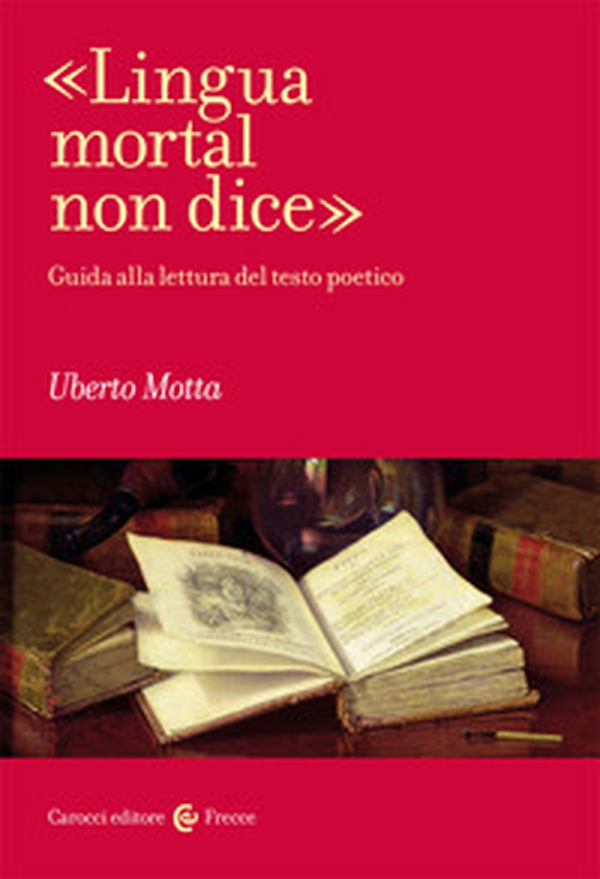 «Lingua mortal non dice». Guida alla lettura del testo poetico - Librerie.coop «Lingua mortal non dice». Guida alla lettura del testo poetico - Librerie.coop