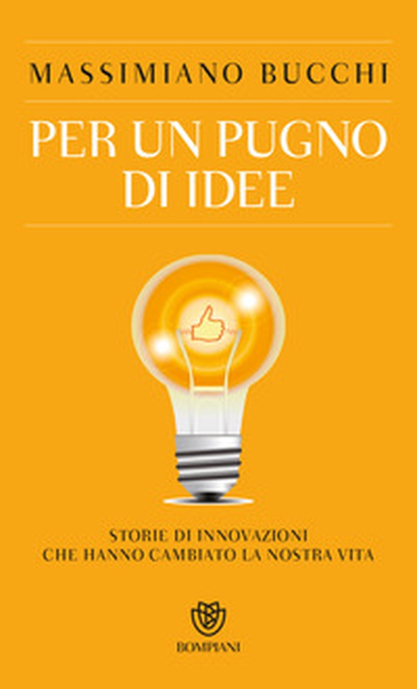 Per un pugno di idee. Storie di innovazioni che hanno cambiato la nostra vita - Librerie.coop Per un pugno di idee. Storie di innovazioni che hanno cambiato la nostra vita - Librerie.coop