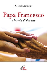 Papa Francesco e le scelte di fine vita - Librerie.coop Papa Francesco e le scelte di fine vita - Librerie.coop
