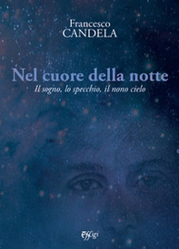 Nel cuore della notte. Il sogno, lo specchio, il nono cielo - Librerie.coop