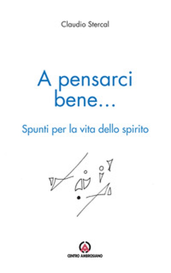 A pensarci bene... Spunti per la vita dello spirito - Librerie.coop